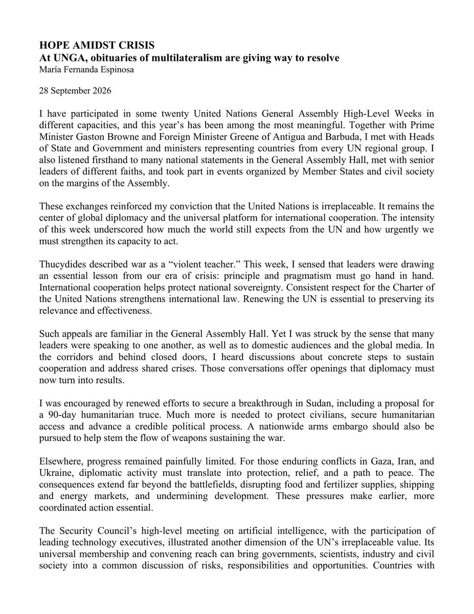 mfespinosaEC's tweet photo. Over the years, I have participated in some twenty United Nations General Assembly High-Level Weeks in different capacities. This has been one of the most meaningful for me.

I had the opportunity to meet Heads of State and Government and ministers from a broad, representative range of countries across all UN regional groups, and to hear many national statements in person in the General Assembly Hall. I also met senior leaders of different faiths and participated in events convened by Member States and civil society on the margins of the Assembly.

These exchanges reinforced my central conviction that the United Nations is irreplaceable. It remains the center of global diplomacy and the universal platform for international cooperation. The intensity of this week reflected how much the world still expects from the UN, and how urgently we must strengthen its capacity to deliver.

I share my reflections on this week and the choices ahead. Instead of writing the UN’s obituary, we must start writing its next chapter. #UNGA81