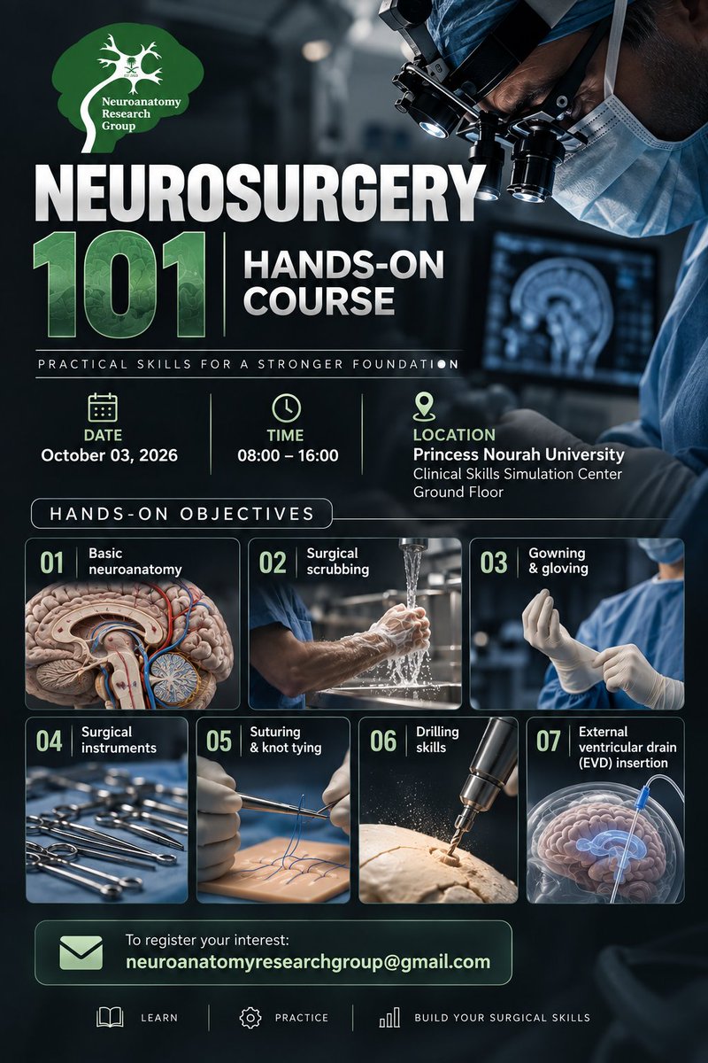 NeuroanatomyRG's tweet photo. NEUROSURGERY 101
hands-on COURSE

A practical, hands-on introduction to essential neurosurgical skills.

📅 Date: October 03, 2026
⏰ Time: 08:00 – 16:00
📍 Venue: Princess Nourah University
Clinical Skills Simulation Center — Ground Floor

HANDS-ON OBJECTIVES
• Surgical scrubbing
• Gowning & gloving
• Surgical instruments
• Suturing & knot tying
• Drilling skills
• Orientation to the Neuroanatomy
• External ventricular drain (EVD) insertion

📩 To register your interest:
neuroanatomyresearchgroup@gmail.com

Neuroanatomy Research Group
• Learn • Practice • Build Surgical Skills
