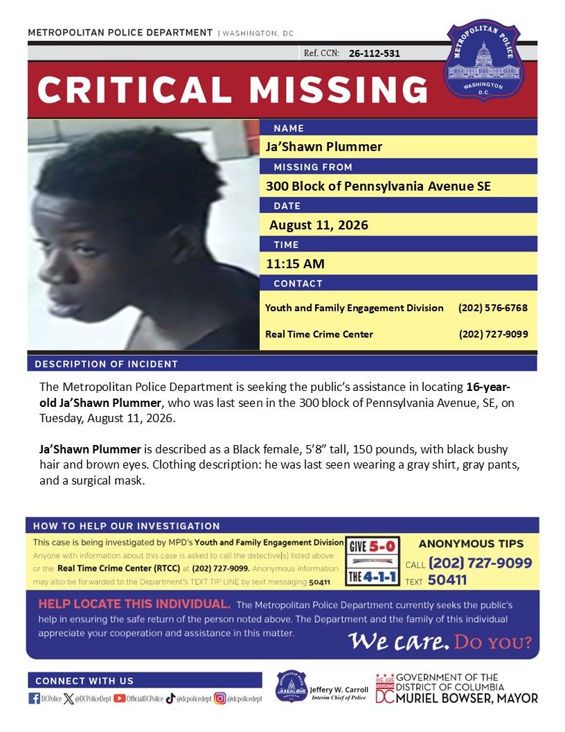 DCPoliceDept's tweet photo. *Reposting* Critical #MissingPerson 16-year-old Ja’Shawn Plummer, who was last seen in the 300 block of Pennsylvania Avenue, SE, on Tuesday, August 11, 2026. 

Have info? Call 202-727-9099 or text 50411. https://t.co/zBWKUFz4Eh