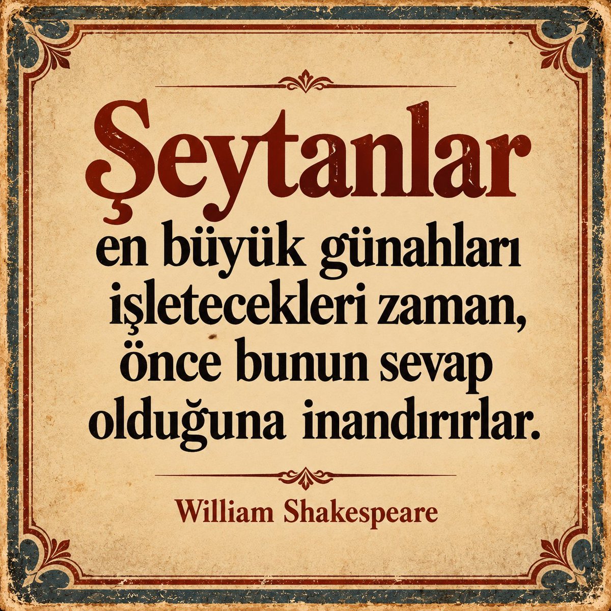 miandji's tweet photo. Şeytanlar en büyük günahları işletecekleri zaman, önce bunun sevap olduğuna inandırırlar.
- William Shakespeare https://t.co/rOrxziabne