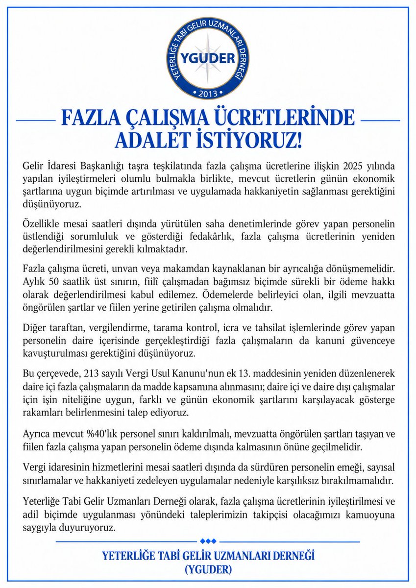 yguder2013's tweet photo. Gelir İdaresi Başkanlığı taşra teşkilatında görev yapan Gelir Uzmanları, özellikle saha denetimleri kapsamında normal mesai saatleri dışında da önemli sorumluluklar üstlenmektedir. Bu çalışmaların karşılığı olan fazla çalışma ücretlerinin mevcut düzeyi ve uygulama esasları yeniden değerlendirilmelidir.

Fazla çalışma ödemelerinde belirleyici olan, personelin unvanı veya makamı değil, ilgili mevzuatta öngörülen şartlar ve fiilen gerçekleştirilen çalışma olmalıdır. Aylık 50 saatlik üst sınırın, fiilî çalışmadan bağımsız biçimde sürekli bir ödeme hakkına dönüşmesi hakkaniyetle bağdaşmamaktadır.

Bu çerçevede, 213 sayılı Vergi Usul Kanunu'nun ek 13. maddesinin yeniden düzenlenerek daire içi fazla çalışmaların da kapsama alınmasını, daire içi ve daire dışı çalışmalar için farklı ve günün ekonomik şartlarına uygun gösterge rakamları belirlenmesini ve mevcut %40'lık personel sınırının kaldırılmasını talep ediyoruz.

Gelir Uzmanlarının mesai saatleri dışında yerine getirdiği görevlerin karşılığı, fiilî çalışma esas alınarak adil biçimde ödenmelidir.

Yeterliğe Tabi Gelir Uzmanları Derneği olarak, bu yöndeki taleplerimizin takipçisi olmaya devam edeceğiz.

@HMBakanligi 
@gibsosyalmedya