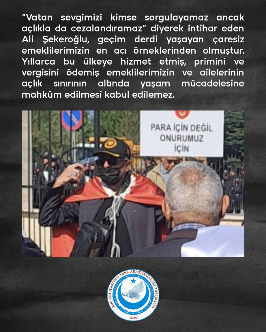 kutat2024's tweet photo. Koç Üniversitesi Türk Araştırmaları Topluluğu olarak gündeme dair açıklamamızdır.

Ankara’da insanca yaşam ve seyyanen zam talebiyle Anayasa Mahkemesi önünde eylem yapan 2 çocuk babası emekli polis memurumuz Ali Şekeroğlu, belinde yıllardır onuruyla taşıdığı beylik tabancasıyla yaşamına son verdi.

“Vatan sevgimizi kimse sorgulayamaz ancak açlıkla da cezalandıramaz” diyerek intihar eden Ali Şekeroğlu, geçim derdi yaşayan çaresiz emeklilerimizin en acı örneklerinden olmuştur. Yıllarca bu ülkeye hizmet etmiş, primini ve vergisini ödemiş emeklilerimizin ve ailelerinin açlık sınırının altında yaşam mücadelesine mahkûm edilmesi kabul edilemez. 
Bu acı tablo maalesef tekil bir olay değil. 2025’te 82, 2026’da ise bugüne kadar 69 emniyet mensubumuz geçim derdi, mobbing ve kötü çalışma şartları nedeniyle canına kıydı. Bu her geçen gün korkunç şekilde artan sayılar bir istatistik değil ; hepsi birer can hepsi birer vatan evladıdır.

Açlık, çaresizlik ve mobbing kader olamaz. Emeklilerimizin ve emniyet çalışanlarımızın insanca yaşam hakkı derhal teslim edilmelidir.

Bu zorlu dönemde aramızdan ayrılan emniyet mensuplarımıza Allah’tan rahmet, geride kalan ailelerine ve tüm sevenlerine sabır diliyoruz. Başımız sağ olsun.