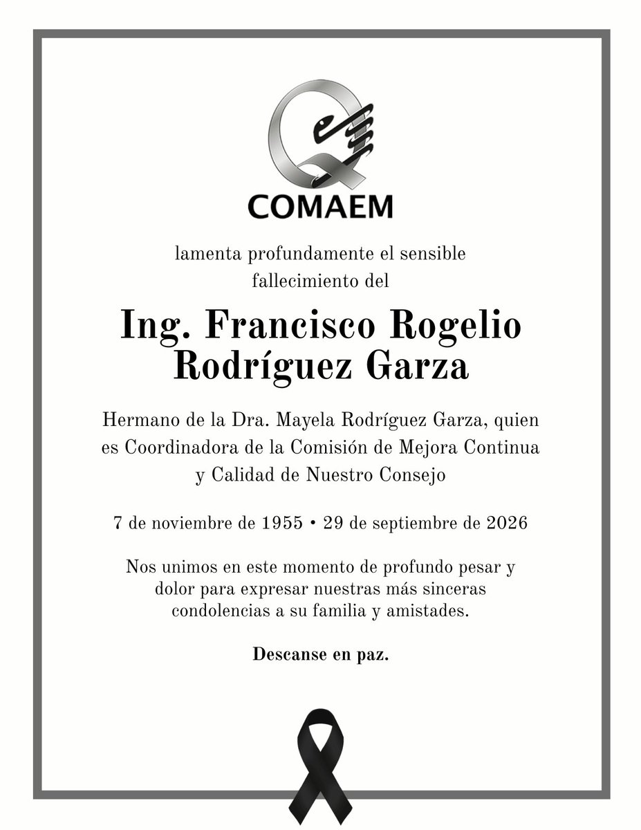 AComaem's tweet photo. COMAEM lamenta profundamente el sensible fallecimiento del Ing. Francisco Rogelio Rodríguez Garza

El Consejo Mexicano para la Acreditación de la Educación Médica (COMAEM) expresa sus más sinceras condolencias por el sensible fallecimiento del Ing. Francisco Rogelio Rodríguez Garza, hermano de la Dra. Mayela Rodríguez Garza, Coordinadora de la Comisión de Mejora Continua y Calidad de nuestro Consejo.

En este difícil momento, quienes integramos COMAEM nos unimos al pesar de la Dra. Mayela Rodríguez Garza, así como al de su familia, amistades y seres queridos, deseándoles fortaleza y consuelo ante esta irreparable pérdida.

Expresamos nuestra solidaridad y acompañamiento a su familia.

Descanse en paz.