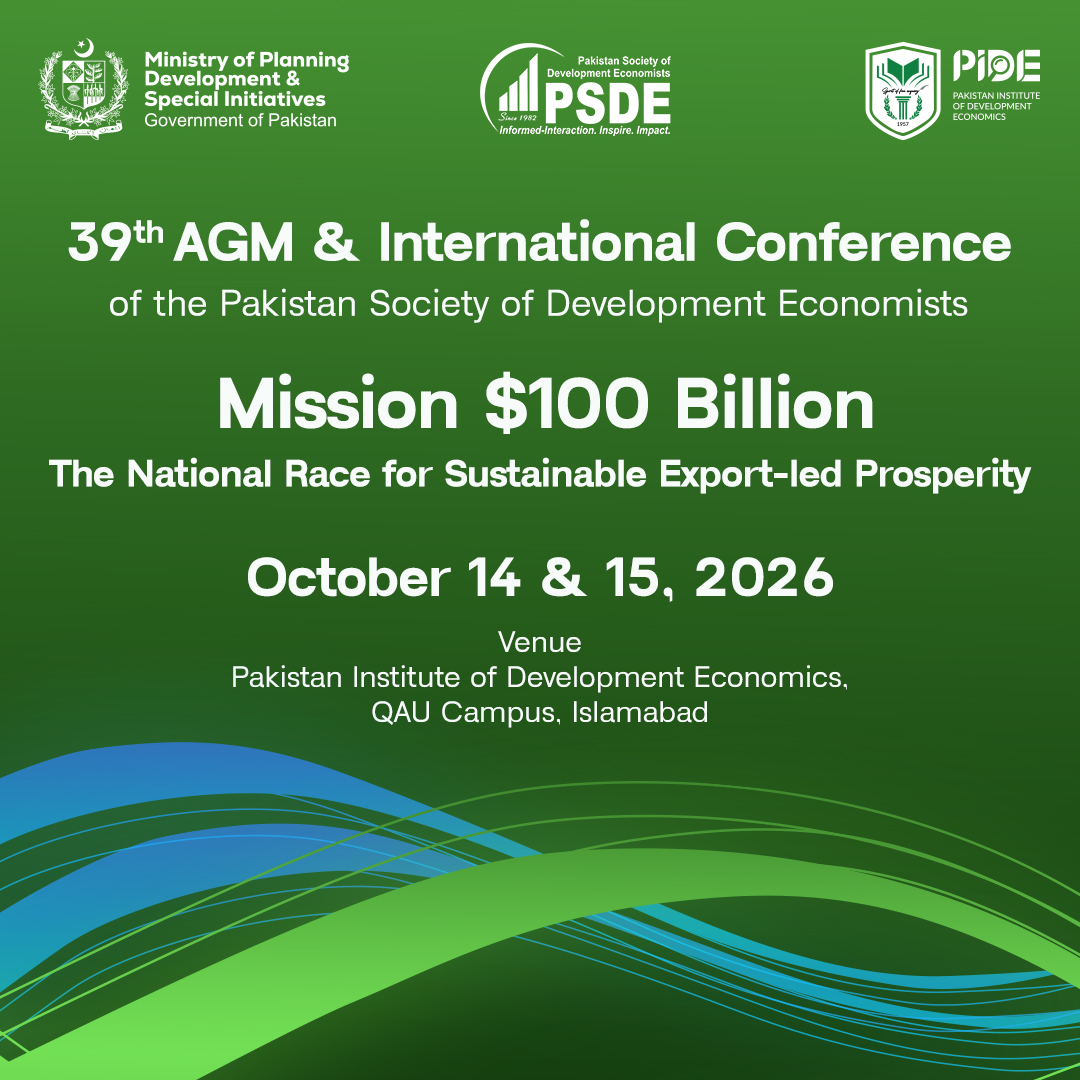 PIDEpk's tweet photo. 𝟯𝟵𝘁𝗵 𝗔𝗚𝗠 & 𝗜𝗻𝘁𝗲𝗿𝗻𝗮𝘁𝗶𝗼𝗻𝗮𝗹 𝗖𝗼𝗻𝗳𝗲𝗿𝗲𝗻𝗰𝗲 of the Pakistan Society of Development Economists (PSDE), bringing together policymakers, economists, researchers and professionals to discuss Pakistan’s economic future. 

This year’s theme, “𝗠𝗶𝘀𝘀𝗶𝗼𝗻 $𝟭𝟬𝟬 𝗕𝗶𝗹𝗹𝗶𝗼𝗻: 𝗧𝗵𝗲 𝗡𝗮𝘁𝗶𝗼𝗻𝗮𝗹 𝗥𝗮𝗰𝗲 𝗳𝗼𝗿 𝗦𝘂𝘀𝘁𝗮𝗶𝗻𝗮𝗯𝗹𝗲 𝗘𝘅𝗽𝗼𝗿𝘁-𝗹𝗲𝗱 𝗣𝗿𝗼𝘀𝗽𝗲𝗿𝗶𝘁𝘆,” focuses on ideas, strategies and policy directions for strengthening Pakistan’s exports and achieving sustainable economic growth.

📅 October 14–15, 2026
📍 PIDE, QAU Campus, Islamabad

For greater opportunity to participate, the Conference will be conducted in a hybrid mode. This will allow speakers, presenters, and participants to become part of the dialogue shaping Pakistan’s path towards a stronger, export-led economy. 

https://t.co/B3mO2mPzgO

@nadeemjavaid75, @betterpakistan 

#Mission100Billion #PIDEconference #PSDEconference #39thAGMPSDE2026