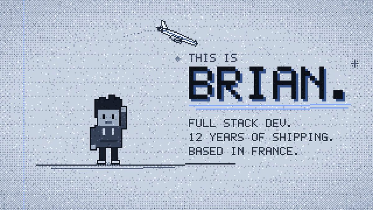 A pixel art graphic featuring a character and text reading 'THIS IS BRIAN. FULL STACK DEV. 12 YEARS OF SHIPPING. BASED IN FRANCE.'