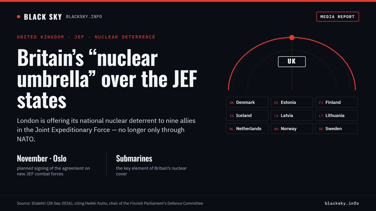 BlackSkyINFO's tweet photo. The UK’s nuclear deterrent is set to extend its protection to Europe’s northern and eastern flanks. The United Kingdom has offered to extend its national nuclear deterrent to the nine other members of the Joint Expeditionary Force (JEF): Denmark, Estonia, Finland, the Netherlands, Iceland, Lithuania, Latvia, Norway and Sweden, according to the Finnish daily Iltalehti.

The information was confirmed in Helsinki by the Chief of the Royal Navy, General Sir Gwyn Jenkins, who stated explicitly that Finland is already covered by Britain’s strategic deterrent, guaranteed by nuclear-powered ballistic-missile submarines maintaining continuous patrols in the Atlantic.

The new defence arrangements are expected to be formalised in November at a summit in Oslo, where the allies are due to sign an agreement establishing new combat structures and deepening military integration. In practice, this would create a regional nuclear-deterrence mechanism within the JEF, operating alongside and complementing NATO’s broader deterrence framework.

Against the backdrop of Russian nuclear coercion and persistent questions over the durability of US security guarantees, London is taking on a more prominent role as a guarantor of security in the Baltic Sea region and the High North. From the Kremlin’s perspective, the risks associated with any military provocation in the region would consequently increase.

@RoyalNavy @DefenceHQ @NATO
#UnitedKingdom #JEF #deterrence #security #NATO #geopolitics #Finland #BalticSea
