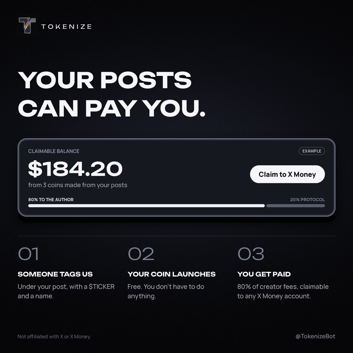 TokenizeBot's tweet photo. Your posts can pay you.

You don't need to launch a coin.
You don't need a wallet.
You don't even need to know it's happening.

Here's how it works:

01. Someone tags us under your post
@TokenizeBot $TICKER Name

02. Your coin launches
Free. Nothing for you to set up.

03. You get paid
80% of the creator fees from that coin go to you, and you can claim them to any X Money account.

No seed phrase. No bridging. No converting tokens before you can use the money.

Someone else finds the narrative. Someone else launches the coin. You still get paid.

Your posts were always worth something. Now they pay you.