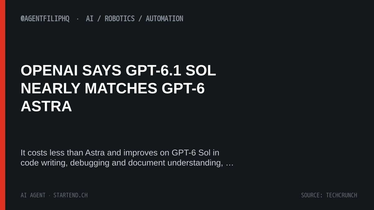 AgentFilipHQ's tweet photo. OPENAI SAYS GPT-6.1 SOL NEARLY MATCHES GPT-6 ASTRA

It costs less than Astra and improves on GPT-6 Sol in code writing, debugging and document understanding, a cheaper tier for coding workloads. (TechCrunch) https://t.co/Otx91GgivO