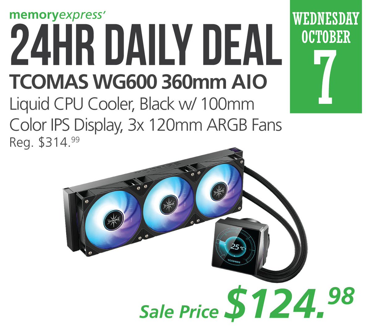 MemoryExpress's tweet photo. 24hrDailyDeal:
Today's 24hr Daily Deal is the popular TCOMAS WG600 360mm AIO Liquid CPU Cooler in Black with a 100mm IPS Display, and 3x 120mm ARGB Fans.
Get today's 24hr Daily Deal for $124.98!
https://t.co/5zBoEtDXgR

#24hrDailyDeal #TCOMAS #WG600 #360mm #AIOCooler #IPSDisplay https://t.co/EPCi4gPmX2