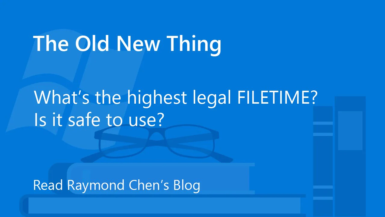 A blue background features an open book and a stack of books beside a pair of glasses. Text reads, 'The Old New Thing' above the question, 'What’s the highest legal FILETIME? Is it safe to use?' with a prompt to read Raymond Chen's blog.