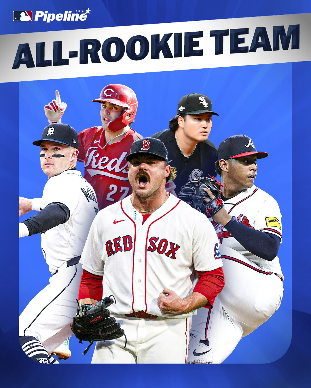 MLB PIPELINE
ALL-ROOKIE TEAM

Images of Kevin McGonigle, Sal Stewart, Payton Tolle, Munetaka Murakami and Didier Fuentes