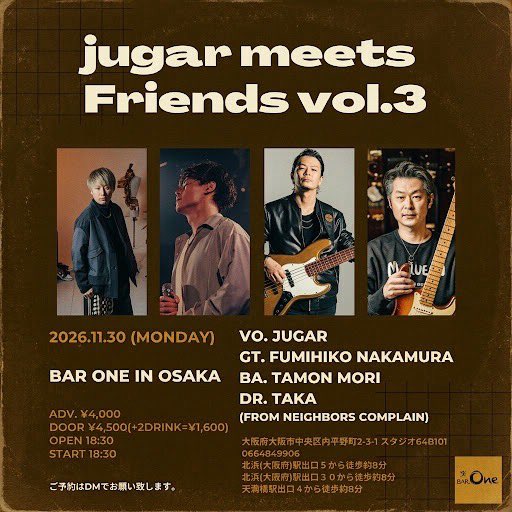 tamon_mori's tweet photo. 【jugar Live】

2026.11/30
at. 大阪Bar One
ADV¥4000 DOOR¥4500(+2drink¥1600)
OPEN18:30 / START19:30

[member]
jugar(Vo)
中村文彦(Gt)
森多聞(Ba)
TAKA(Dr) from. Neighbors Complain

◆ご予約はDMにて受付ております

[Bar One]
大阪府大阪市中央区内平野町2-3-1 スタジオ64B101
☎️0664849906 https://t.co/begjOlM7f8