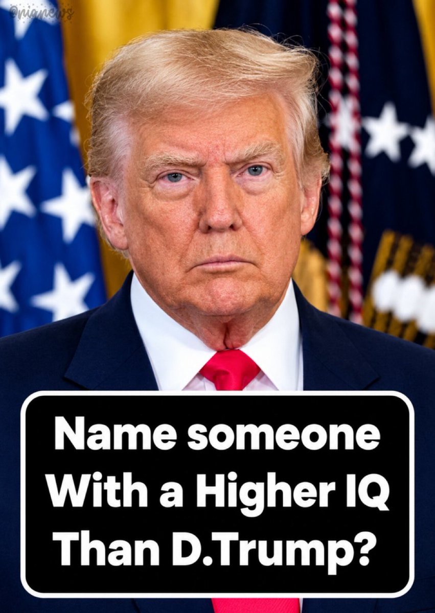 68262k76's tweet photo. Name someone with A higher IQ than Donald Trump? https://t.co/lS9BZd18Dg