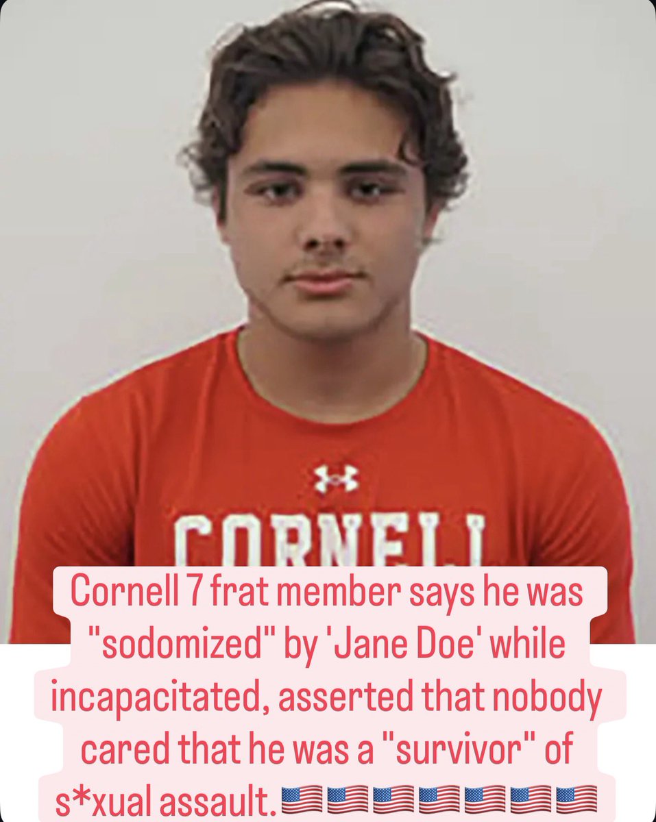 Authenticvoice6's tweet photo. #UPDATE!!!! Cornell 7 frat member says he was "sodomized" by 'Jane Doe' while incapacitated, asserted that nobody cared that he was a "survivor" of s*xual assault.🇺🇸🇺🇸🇺🇸🇺🇸🇺🇸🇺🇸🇺🇸🇺🇸🇺🇸
- - - - - - - - - - - - - - - - - - - - - - - - 

Matthew Ingalls torched school officials in an email, accusing them of gender discrimination and entrapment.

"You received information that I was sodomized by her while I was incapacitated back in November, and you never once thought to alert me of my rights under these procedures as a survivor of this assault?" Ingalls said in a letter to Cornell's Title IX investigator in February 2025, according to ABC.

"The very fact that I had to bring this to your attention now in February confirms my worst fears: that this process is rolled [sic] with gender discrimination."

According to separate documents, Ingalls said he was too intoxicated to give consent and claims he fell asleep at one point.

He also claimed, during a phone call with Doe, that she told him that she was completely sober.

Authentic voice
