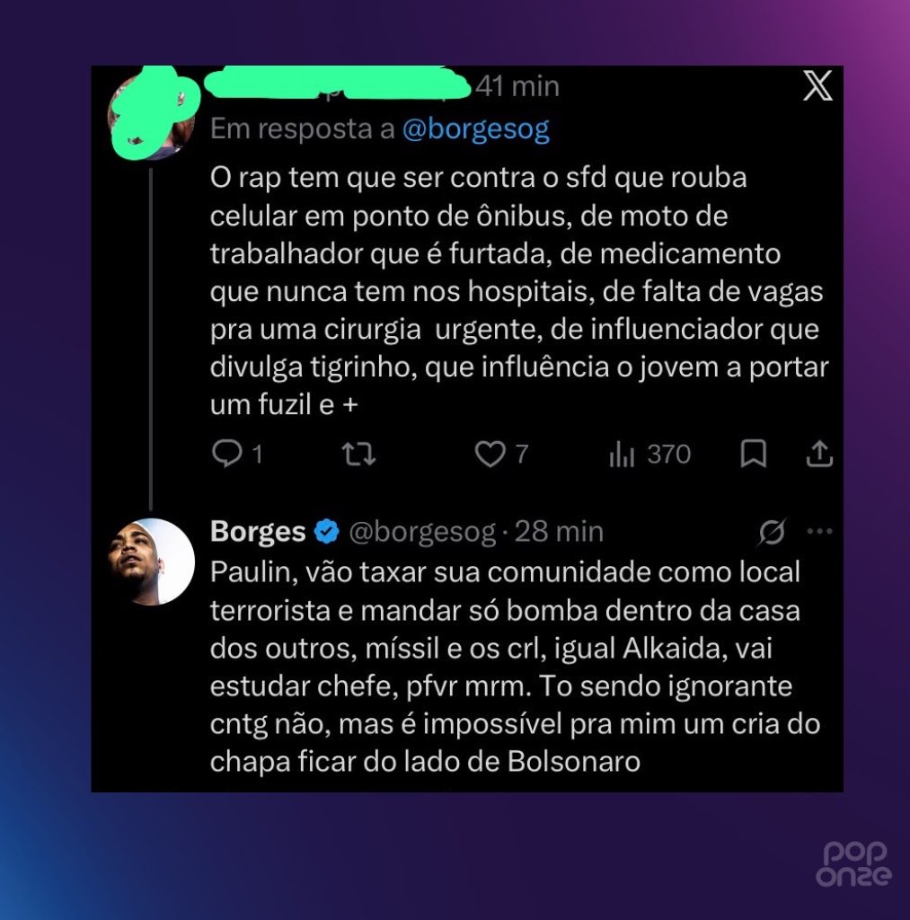 poponze's tweet photo. Borges rebate seguidor que criticou seu posicionamento após o rapper iniciar o movimento “Rap Contra a Direita”:

“Vão taxar sua comunidade de terrorista e mandar só bomba dentro da casa, vai estudar chefe. É impossível pra mim um cria do chapa ficar do lado de Bolsonaro”. https://t.co/m5zyJhVObz