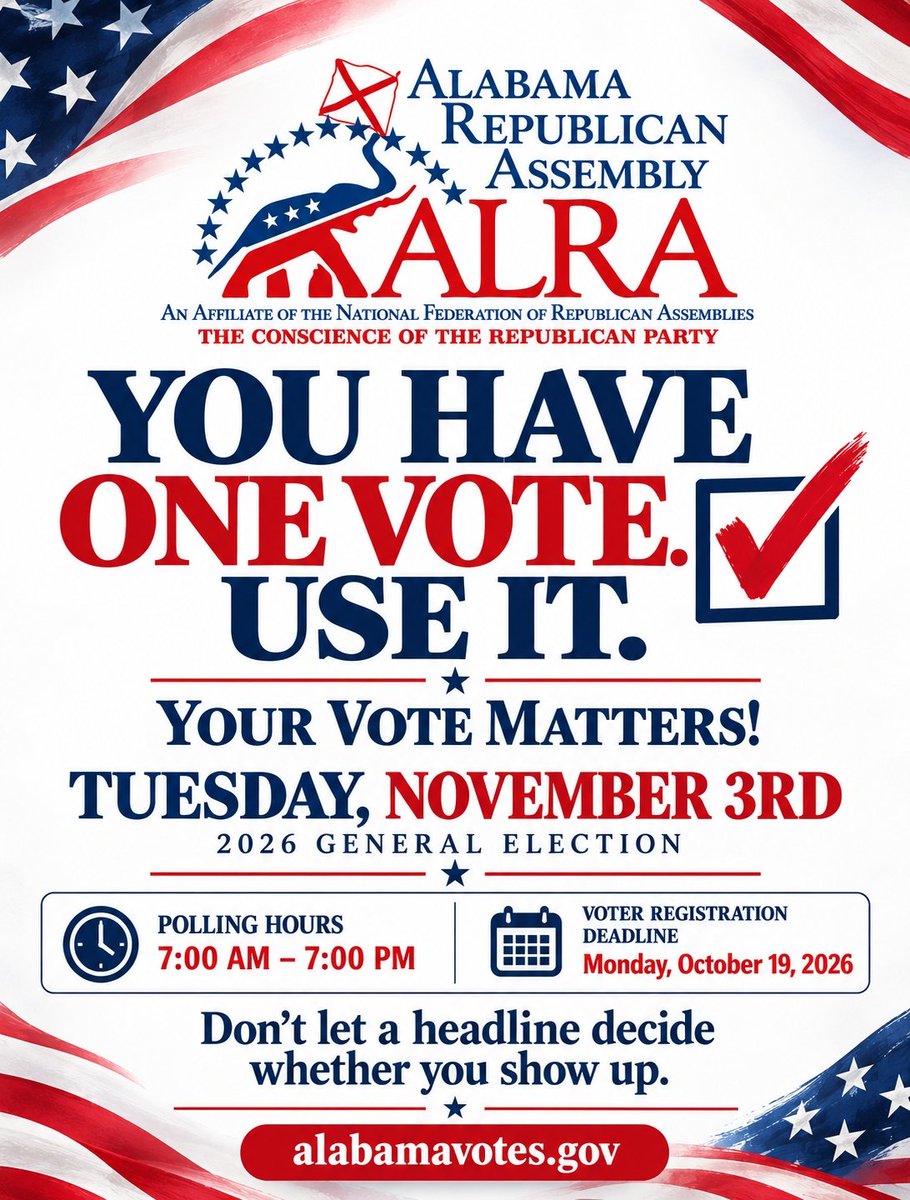 AlabamaRA's tweet photo. This election matters. Your vote matters.
You have ONE vote.
USE IT.
Nov 3rd is Election Day in Alabama.
Polls 7AM–7PM
Register by Oct 19 or lose your chance.
Don’t let a headline keep you home.
Get out and vote.
#GOTV #VoteRED #UseYourVote #alpolitics #AlabamaRA @ALGOP https://t.co/hdtJsofuxZ