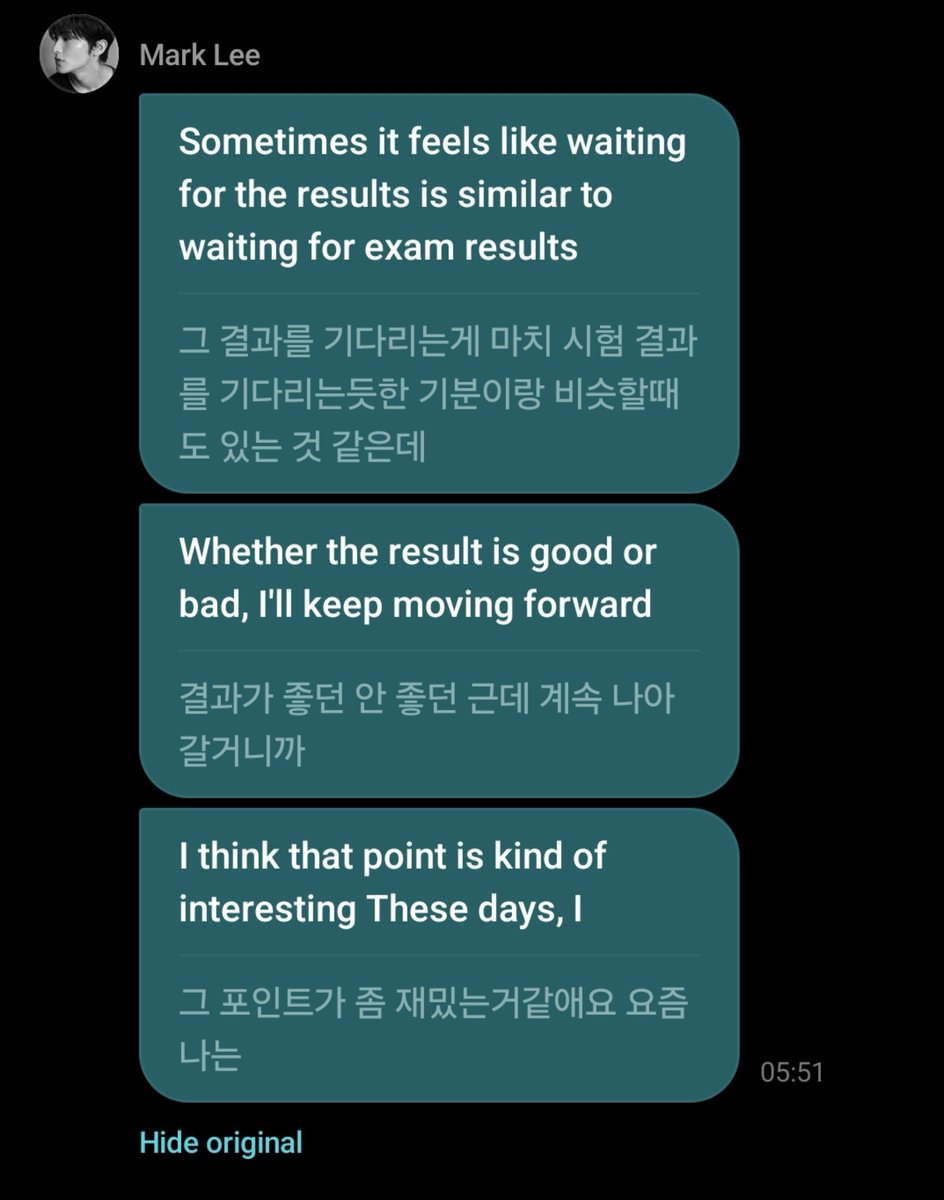 uprmarklees's tweet photo. mark weverse dms 🥺

"lately, I feel like I'm living through making more choices and decisions than ever before"
"some results of those choices come out right away, while other results feel like who knows when they'll ever come"
"sometimes waiting for those results feels similar to waiting for test scores"
"but whether the outcome is good or bad, I'm going to keep moving forward anyway"
" I think that part is kind of interesting for me lately"