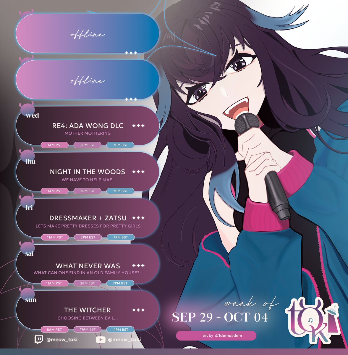 meow_toki's tweet photo. 👾STREAM SCHEDULE 29/09 - 04/10 💫

Finishing Ada Wong DLC and Night in the woods + some chilling in between working on commissions

🔴General tag for streams, clips and memes: #TOKIlives
🎙️ #TOKIsings
🎨 #TOKIstration

Background picture artist: @/1demusdem 
Overlay designer: @/bkdt_xx