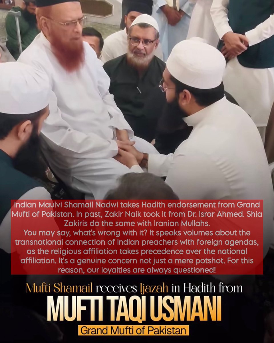 ZahackTanvir's tweet photo. Indian Maulvi Shamail Nadwi takes Hadith endorsement from Grand Mufti of Pakistan. In past, Zakir Naik took it from Dr. Israr Ahmed. Shia Zakiris do the same with Iranian Mullahs. 

You may say, what's wrong with it? But it speaks volumes about the transnational connection of Indian preachers with foreign agendas, as the religious affiliation takes precedence over the national affiliation. It's a genuine concern not just a mere potshot. 

For this reason, our loyalties are always questioned!