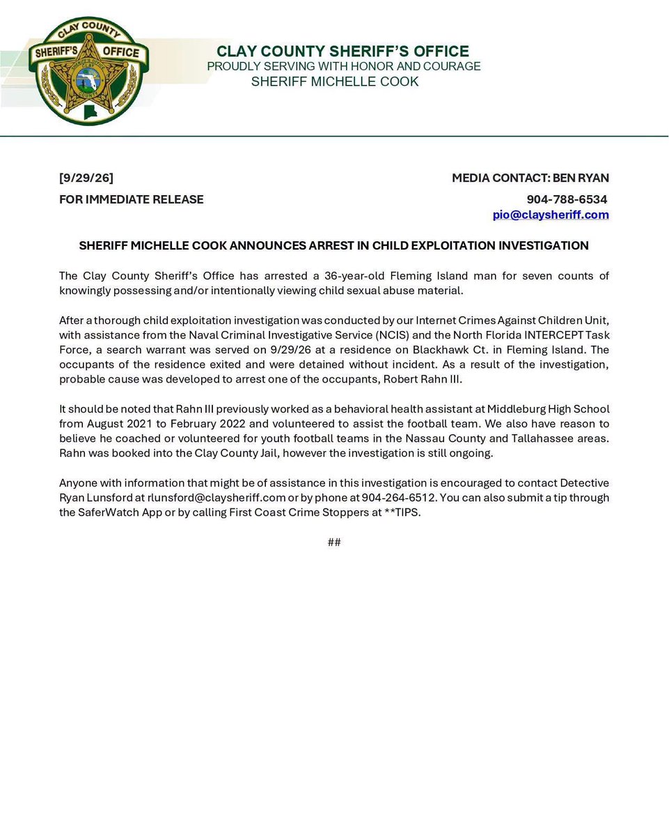 ccsofl's tweet photo. 𝐒𝐇𝐄𝐑𝐈𝐅𝐅 𝐌𝐈𝐂𝐇𝐄𝐋𝐋𝐄 𝐂𝐎𝐎𝐊 𝐀𝐍𝐍𝐎𝐔𝐍𝐂𝐄𝐒 𝐀𝐑𝐑𝐄𝐒𝐓 𝐈𝐍 𝐂𝐇𝐈𝐋𝐃 𝐄𝐗𝐏𝐋𝐎𝐈𝐓𝐀𝐓𝐈𝐎𝐍 𝐈𝐍𝐕𝐄𝐒𝐓𝐈𝐆𝐀𝐓𝐈𝐎𝐍

The Clay County Sheriff’s Office has arrested a 36-year-old Fleming Island man for seven counts of knowingly possessing and/or intentionally viewing child sexual abuse material.

After a thorough child exploitation investigation was conducted by our Internet Crimes Against Children Unit, with assistance from the Naval Criminal Investigative Service (NCIS) and the North Florida INTERCEPT Task Force, a search warrant was served on 9/29/26 at a residence on Blackhawk Ct. in Fleming Island. The 
occupants of the residence exited and were detained without incident. As a result of the investigation, probable cause was developed to arrest one of the occupants, Robert Rahn III. 

It should be noted that Rahn III previously worked as a behavioral health assistant at Middleburg High School from August 2021 to February 2022 and volunteered to assist the football team. We also have reason to believe he coached or volunteered for youth football teams in the Nassau County and Tallahassee areas. 

Rahn was booked into the Clay County Jail, however the investigation is still ongoing. Anyone with information that might be of assistance in this investigation is encouraged to contact Detective Lunsford at rlunsford@claysheriff.com or by phone at 904-264-6512. You can also submit a tip through the SaferWatch App or by calling First Coast Crime Stoppers at **TIPS.