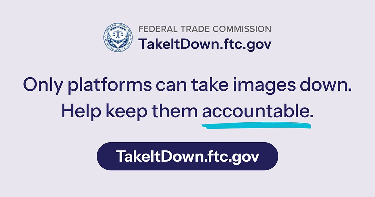 FTC's tweet photo. Only platforms can remove intimate photos and videos shared without your consent, but it’s the FTC’s job to make sure those platforms comply with the Take It Down Act. Help keep platforms accountable. If a platform violates this law, tell us at https://t.co/rBqPl3hJWu https://t.co/AjGAsHt5Xa