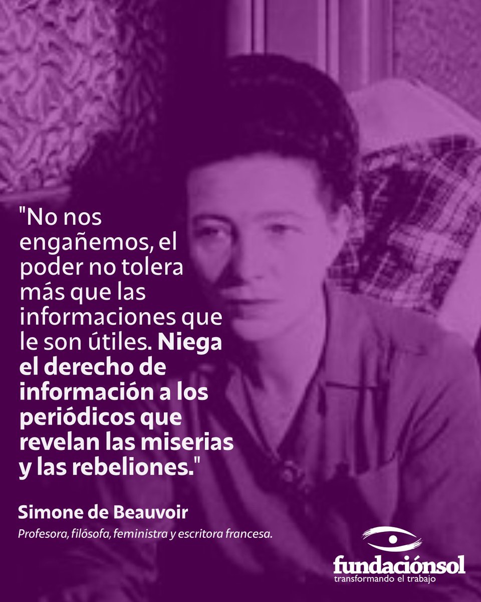 lafundacionsol's tweet photo. Compartimos esta reflexión de la filósofa Simone de Beauvoir, a propósito de la libertad para informar en un contexto con cada vez más noticias falsas, censura, bots y otros: "No nos engañemos, el poder no tolera más que las informaciones que le son útiles. Niega el derecho de información a los periódicos que revelan las miserias y las rebeliones."