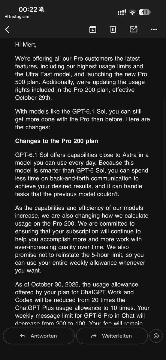 merdoAI's tweet photo. AI is getting smarter. Our usage limits are getting smaller. What a joke.

According to this email, ChatGPT Pro 200 gets:
• Work/Codex: 20× → 10×
• GPT-6 Pro: 200 → 100 messages/week

Both limits cut in HALF. How is this progress, @OpenAI @sama @thsottiaux ?

#ChatGPT #OpenAI #ChatGPTPro