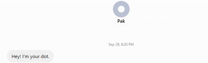 A minimal chat interface showing a user named 'Pak' with the message 'Hey! I'm your dot.' sent on Sep 29 at 8:20 PM.