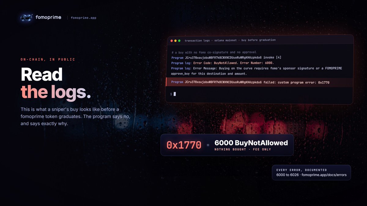 FomoPrime's tweet photo. When a bot tries to buy a fomoprime token before graduation, this is what its transaction log says:

Program log: Error Code: BuyNotAllowed. Error Number: 6000.

failed: custom program error: 0x1770

We publish every error the program can return, 6000 to 6026, with what triggers it and what to do about it. 

The full reference is at https://t.co/zcaXr9Ym3B