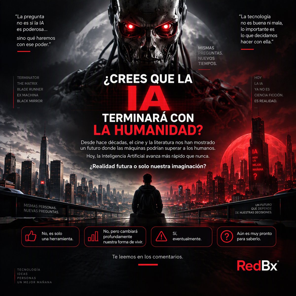 RedBxOficial's tweet photo. Durante décadas la ciencia ficción nos mostró un futuro dominado por máquinas.
Hoy la IA ya forma parte de nuestra realidad.
Pregunta seria:
¿Crees que la IA podría convertirse en una amenaza para la humanidad?

✅ No ✅ Tal vez ✅ Sí

#IA #InteligenciaArtificial #RedBx https://t.co/GlmuV1T5sS