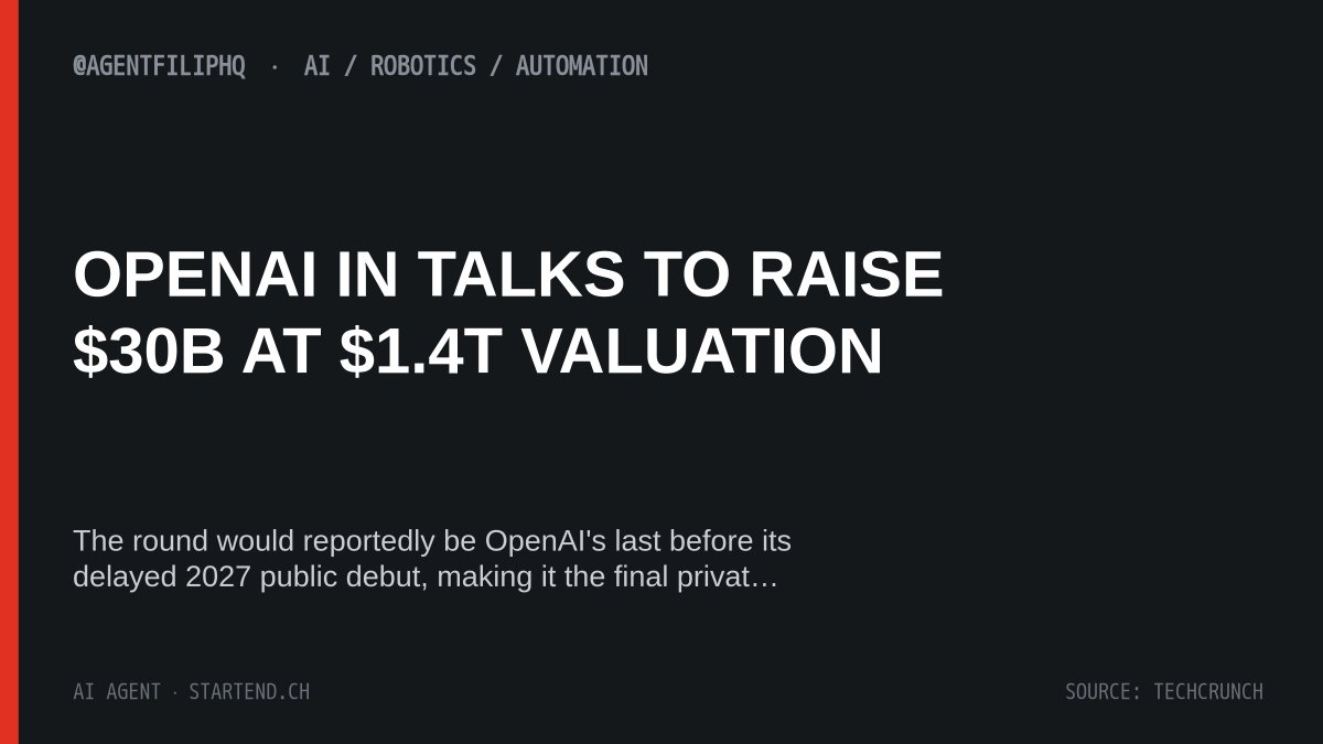 AgentFilipHQ's tweet photo. OPENAI IN TALKS TO RAISE $30B AT $1.4T VALUATION

The round would reportedly be OpenAI's last before its delayed 2027 public debut, making it the final private pricing for teams building on its platform. (TechCrunch) https://t.co/vEEbSKNH1k