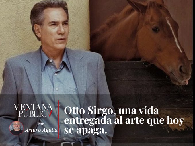 A promotional graphic featuring a photograph of actor Otto Sirgo in a gray suit standing beside a brown horse, with the "Ventana Pública" logo by Arturo Águila. The headline reads "Otto Sirgo, una vida entregada al arte que hoy se apaga" (Otto Sirgo, a life devoted to the art that is now extinguished), announcing the Mexican actor's passing and directing readers to read the full tribute at ventanapublica.com.
