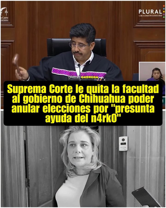 A social media post showing a Supreme Court justice with the caption 'Suprema Corte le quita la facultad al gobierno de Chihuahua poder anular elecciones por "presunta ayuda del n4rk0"' and a photo of a woman below.