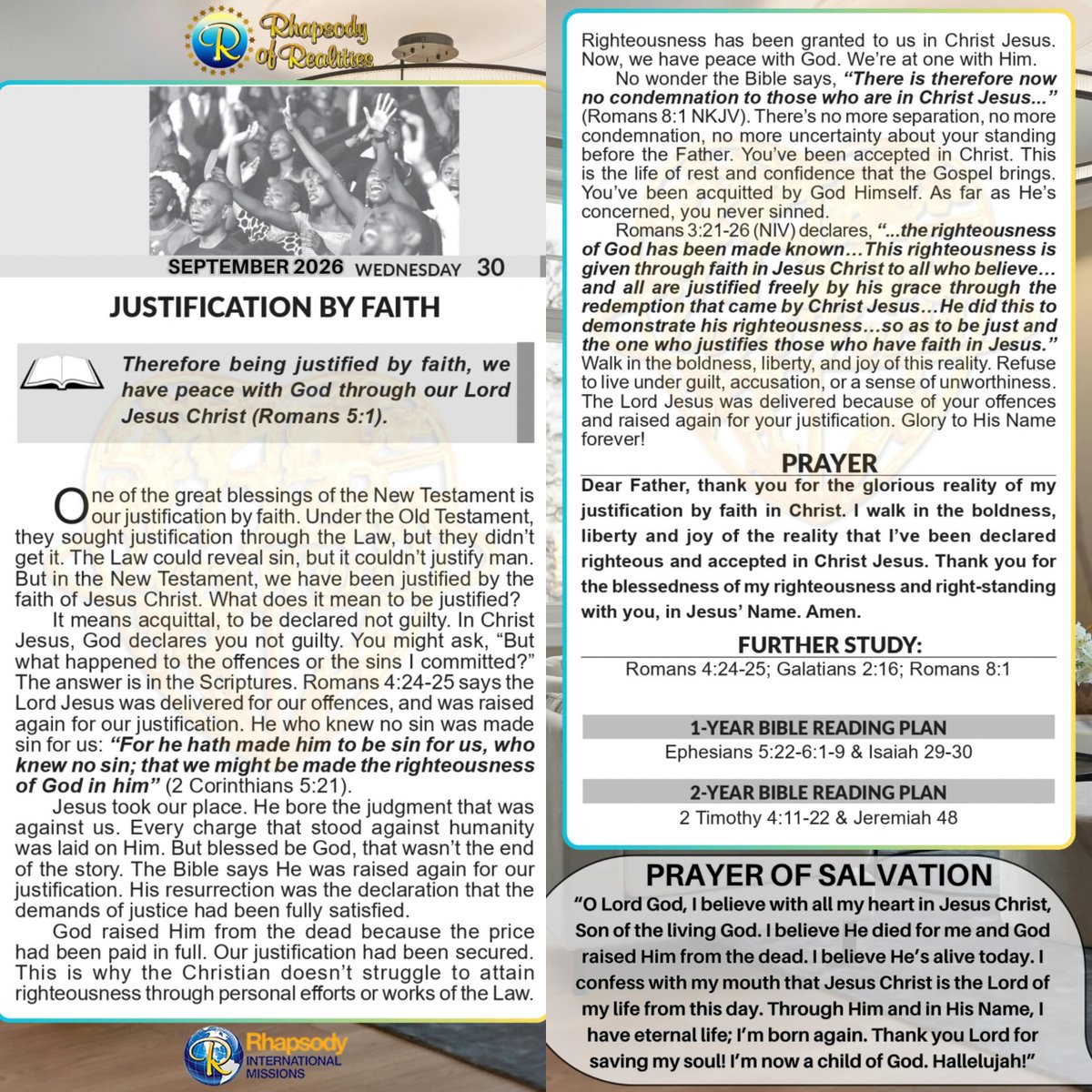 SaintSeyiB's tweet photo. JUSTIFICATION BY FAITH

📖Therefore being justified by faith, we have peace with God through our Lord Jesus Christ (Romans 5:1).

One of the great blessings of the New Testament is our justification by faith. Under the Old Testament, they sought justification through the Law, but they didn’t get it. The Law could reveal sin, but it couldn’t justify man. But in the New Testament, we have been justified by the faith of Jesus Christ. What does it mean to be justified?

It means acquittal, to be declared not guilty. In Christ Jesus, God declares you not guilty. You might ask, “But what happened to the offences or the sins I committed?” The answer is in the Scriptures. Romans 4:24-25 says the Lord Jesus was delivered for our offences, and was raised again for our justification. He who knew no sin was made sin for us: *“For he hath made him to be sin for us, who knew no sin; that we might be made the righteousness of God in him”* (2 Corinthians 5:21). 

Jesus took our place. He bore the judgment that was against us. Every charge that stood against humanity was laid on Him. But blessed be God, that wasn’t the end of the story. The Bible says He was raised again for our justification. His resurrection was the declaration that the demands of justice had been fully satisfied.

God raised Him from the dead because the price had been paid in full. Our justification had been secured. This is why the Christian doesn’t struggle to attain righteousness through personal efforts or works of the Law. Righteousness has been granted to us in Christ Jesus. Now, we have peace with God. We’re at one with Him. 

No wonder the Bible says, “There is therefore now no condemnation to those who are in Christ Jesus...” (Romans 8:1 NKJV). There’s no more separation, no more condemnation, no more uncertainty about your standing before the Father. You’ve been accepted in Christ. This is the life of rest and confidence that the Gospel brings. You’ve been acquitted by God Himself. As far as He’s concerned, you never sinned. 

Romans 3:21-26 (NIV) declares, “..the righteousness of God has been made known…This righteousness is given through faith in Jesus Christ to all who believe…and all are justified freely by his grace through the redemption that came by Christ Jesus…He did this to demonstrate his righteousness…so as to be just and the one who justifies those who have faith in Jesus.”  Walk in the boldness, liberty, and joy of this reality. Refuse to live under guilt, accusation, or a sense of unworthiness. The Lord Jesus was delivered because of your offences and raised again for your justification. Glory to His Name forever!

      *🙏PRAYER*
Dear Father, thank you for the glorious reality of my justification by faith in Christ. I walk in the boldness, liberty and joy of the reality that I’ve been declared righteous and accepted in Christ Jesus. Thank you for the blessedness of my righteousness and right-standing with you, in Jesus’ Name. Amen.

FURTHER STUDY📖=>
 Romans 4:24-25 KJV
 But for us also, to whom it shall be imputed, if we believe on him that raised up Jesus our Lord from the dead; [25] Who was delivered for our offences, and was raised again for our justification.

Galatians 2:16 KJV
 Knowing that a man is not justified by the works of the law, but by the faith of Jesus Christ, even we have believed in Jesus Christ, that we might be justified by the faith of Christ, and not by the works of the law: for by the works of the law shall no flesh be justified.

Romans 8:1 KJV
There is therefore now no condemnation to them which are in Christ Jesus, who walk not after the flesh, but after the Spirit.

📖DAILY SCRIPTURE READING📖
1-Year Bible Reading Plan📖=>
Ephesians 5:22-6:1-9 & Isaiah 29-30

2-Year Bible Reading Plan📖=>
2 Timothy 4:11-22 & Jeremiah 48

#RhapsodySept30