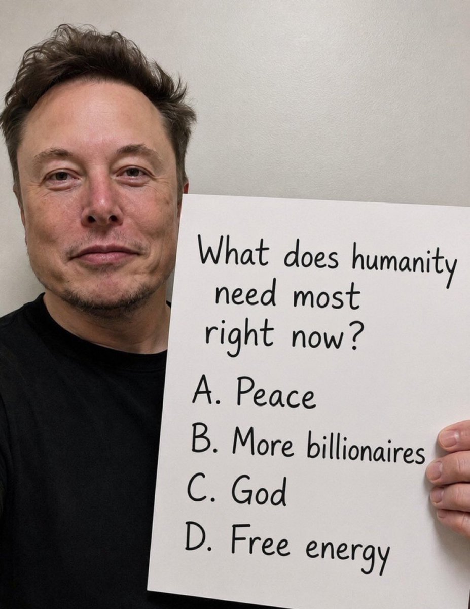 ElonEmpireUS's tweet photo. What does humanity need most right now?

A. Peace
B. More billionaires
C. God
D. Free energy https://t.co/l5bVt3UBrE