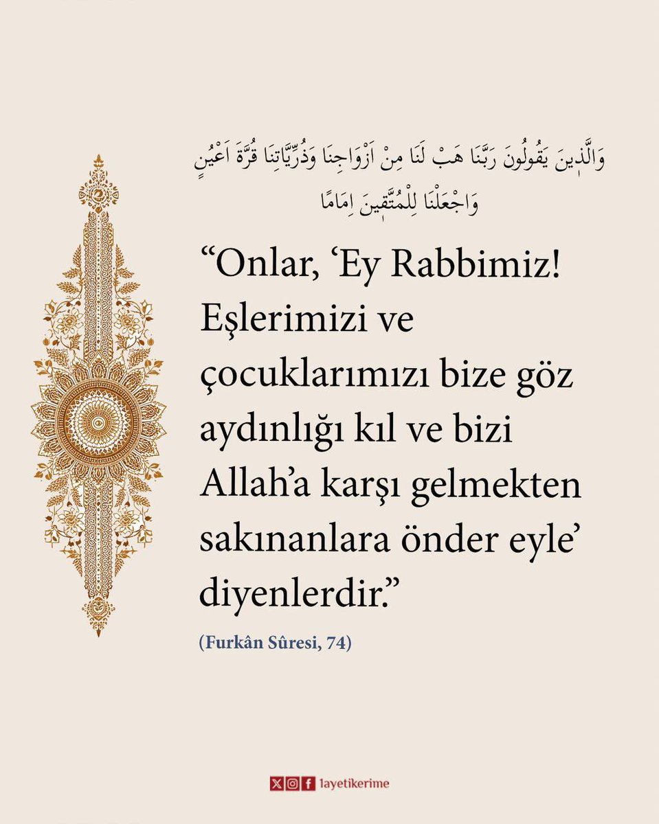 1ayetikerime's tweet photo. “Onlar, ‘Ey Rabbimiz! Eşlerimizi ve çocuklarımızı bize göz aydınlığı kıl ve bizi Allah’a karşı gelmekten sakınanlara önder eyle’ diyenlerdir.”

(Furkân Sûresi, 74) https://t.co/8PmdVMbl1M