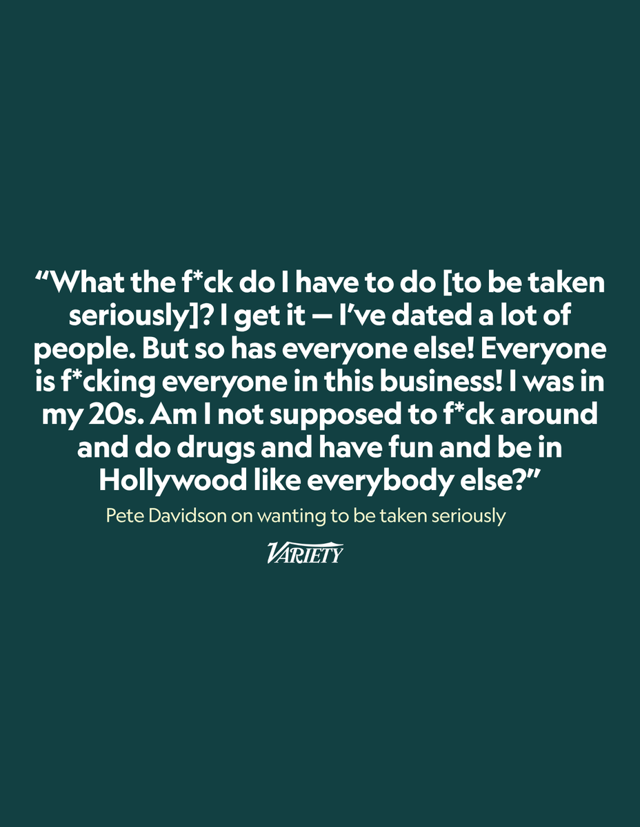 Variety's tweet photo. Pete Davidson thinks his “work and relevance” are “super overlooked” because of the personal life he lived in his 20s:

“What the f*ck do I have to do? And look, I get it — I’ve dated a lot of people. But so has everyone else! Everyone is f*cking everyone in this business! Everyone! And for some reason it’s zeroed in on me, and I can’t feel sorry for myself because I put myself in those situations, but everyone else is doing it. I was in my 20s. Am I not supposed to f*ck around and do drugs and have fun and be in Hollywood like everybody else? Sorry, everyone!”

https://t.co/SEnsT0Iggp