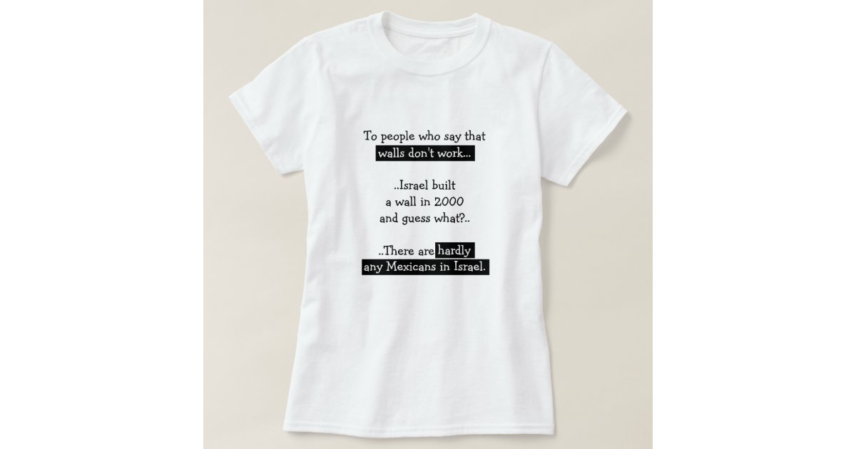 ConsultantGifts's tweet photo. Funny Trump Wall Mexico Israel Political Humor Tee www.zazzle.com/funny_trump_wall_mexico_israel_political_humor_tee-235519609750141306 #giftideas #tee #birthdaygift https://t.co/7fHxqpe6lh