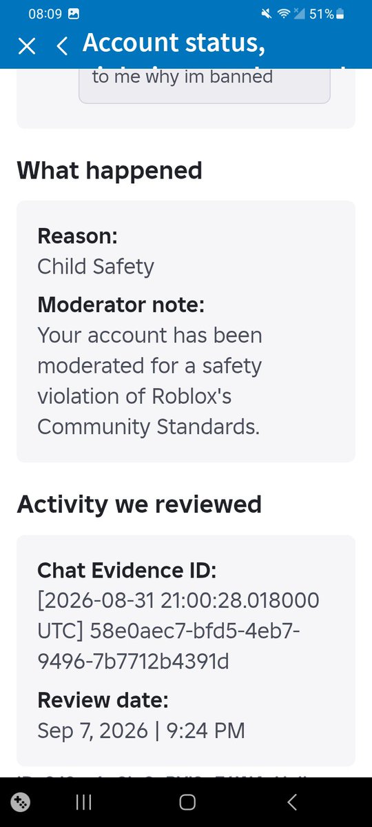 nightsinjuly's tweet photo. roblox just changed my ban reason from harmful content/behaviour to child safety?? LOL 😭
at least respond to my appeals and tell me what I did wrong instead of giving me a useless chat evidence id
@Roblox #robloxban https://t.co/ApmIOeIcgG
