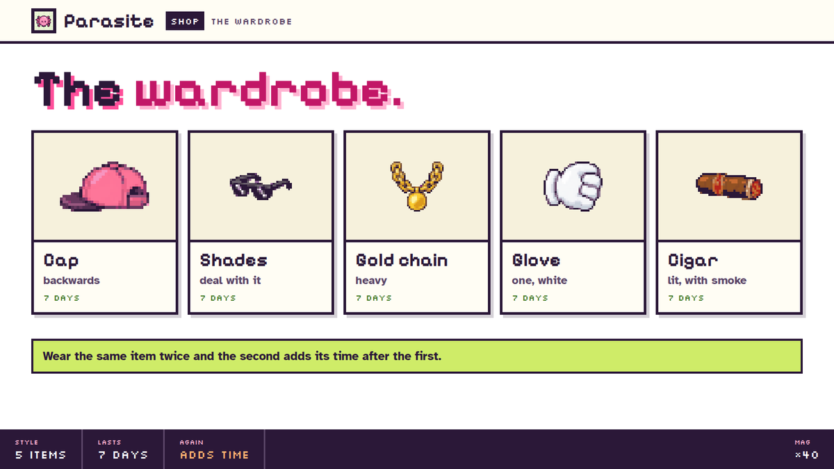 parasitedotfun's tweet photo. The wardrobe.

Cap. Backwards.
Shades. Deal with it.
Gold chain. Heavy.
Glove. One, white.
Cigar. Lit, with a pixel smoke trail.

Each one lasts 7 days. Wear the same item twice and the second adds its time after the first. https://t.co/EyBQvVv8EO