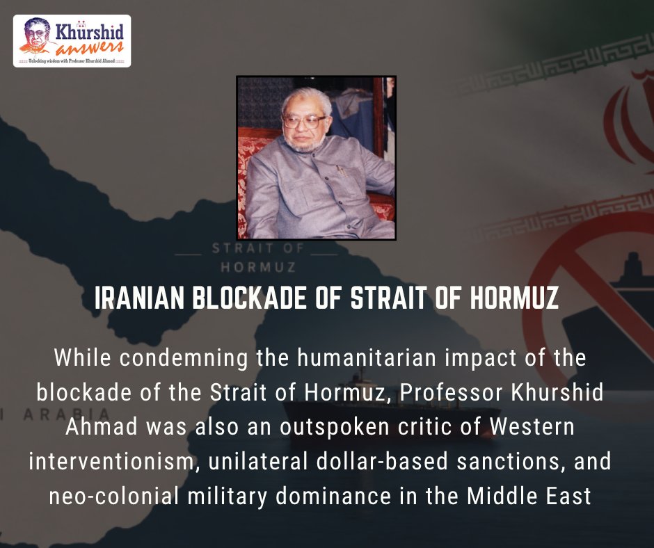 KhurshidAnswers's tweet photo. Professor Khurshid would frame Iran’s threat of a blockade as a symptom of an unjust global order, viewing it as an asymmetric countermeasure against Western economic siege warfare (sanctions, embargoes, and SWIFT cut-offs). https://t.co/yEuNKSC79R