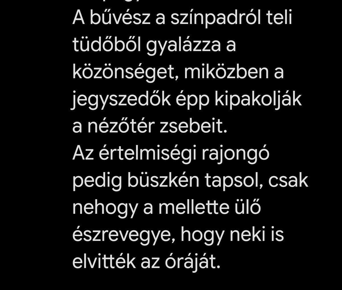 lipsisimogato's tweet photo. ‼️NAPI ABSZURD 

1️⃣[Tiszta logikai kés]
A miniszterelnök egész nap a fél országot szidalmazza a Facebookon, a rajongók pedig büszkén tapsolnak a műsornak.
A gőg a legtökéletesebb érzéstelenítő, amíg a háttérben épp csendben eladják alóluk az országot.

2️⃣[Nyers, karcos]
Értelmes emberek nyelik le a napi rágalomözönt és az ország kiárusítását, csak nehogy be kelljen ismerniük a tévedésüket.
Inkább tapsolnak a rablásnak, minthogy sérüljön a személyes büszkeségük a kommentszekcióban.

3️⃣[Jereváni rádió]
Kérdés: Igaz-e, hogy a szavazók érzelmi átprogramozása sikeresen befejeződött a Facebookon?
A hír igaz, most már önként adják át a pénztárcájukat, ha a vezér cserébe elég hangosan gyalázza a szomszédot.

4️⃣[Kocsmai]
A csapos egész este a vendégeket gyalázza, miközben a haverjai épp viszik ki a hordókat a hátsó ajtón.
A törzsvendég meg büszkén fizeti a dupláját, csak nehogy be kelljen vallania, hogy átverték.

5️⃣[Hivatali]
A kormányzat hivatalos rendeletben cserélte le a tényeket napi rendszerességű, érzelmileg túlfűtött Facebook-rágalmakra.
A kiárusított ország lakóit a jogszabály értelmében kizárólag a saját, sértetlen gőgjük kártalanítja.

6️⃣[Bírósági]
A vád szerint a miniszterelnök egy online showműsor keretében adta el a nemzeti vagyont a fejünk fölött.
A megkárosított tanúk büszkén kérték a felmentését, nehogy be kelljen vallaniuk, hogy ők vették a legdrágább jegyeket a cirkuszba.

7️⃣[Rendszergazda]
A "Péter_Show.exe" sikeresen átprogramozta a szavazók érzelmi központját, és véglegesen letiltotta a tényellenőrző funkciókat.
A rendszer mostantól ujjongva osztja meg a rágalmakat, miközben a háttérben minden nemzeti adatot feltölt a külső szerverekre.

8️⃣[Állatmese]
Az új Főmalac a trágyadombról gyalázza a fél tanyát, miközben a hiénák épp elhordják a téli takarmányt.
A juhok meg annyira büszkék a hangos műsorra, hogy mosolyogva állnak sorba a vágóhíd ajtajában.

9️⃣[Groteszk]
Ha azt veszi észre, hogy a politikusok épp kiárusítják ön alól az országot, azonnal nyissa meg a Facebookot.
Olvasson el három miniszterelnöki szitkozódást, és a saját gőgjétől megrészegülve tapsolja végig a kilakoltatását.
[
