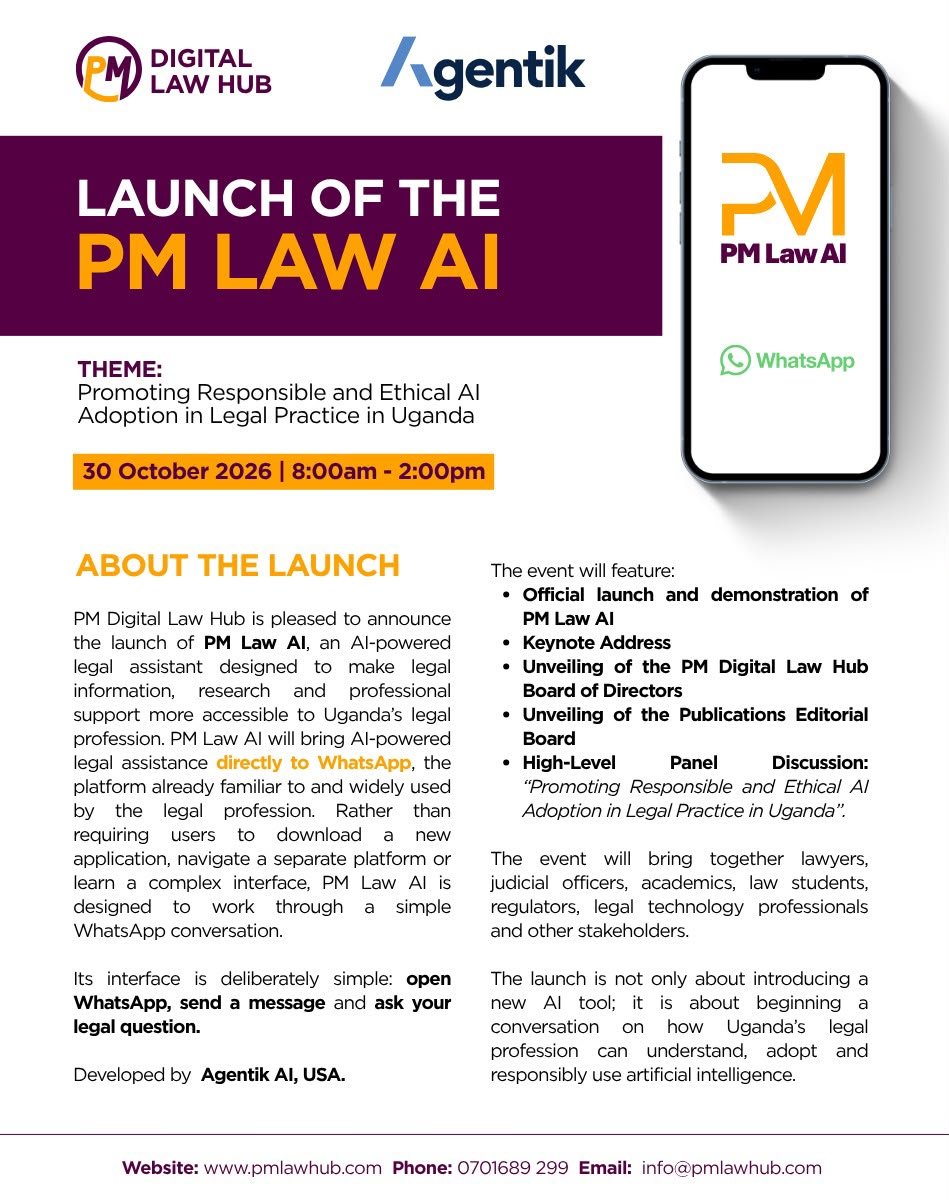 pmlawhub's tweet photo. 🚀 LAUNCH OF PM LAW AI

PM Digital Law Hub, in partnership with Agentik AI, USA, will launch PM Law AI, an AI-powered legal assistant accessible directly through WhatsApp.

📅 30 October 2026
⏰ 8:00am–2:00pm

🎯 Theme: Promoting Responsible and Ethical AI Adoption in Legal Practice in Uganda

The launch will feature a live demonstration of PM Law AI, keynote address, unveiling of the PM Digital Law Hub Board of Directors and Publications Editorial Board, and a high-level panel discussion on responsible AI adoption in legal practice.

Open WhatsApp. Send a message. Ask your legal question.

#PMLawAI #ArtificialIntelligence #LegalTech #AIandLaw #Uganda #PMLawHub