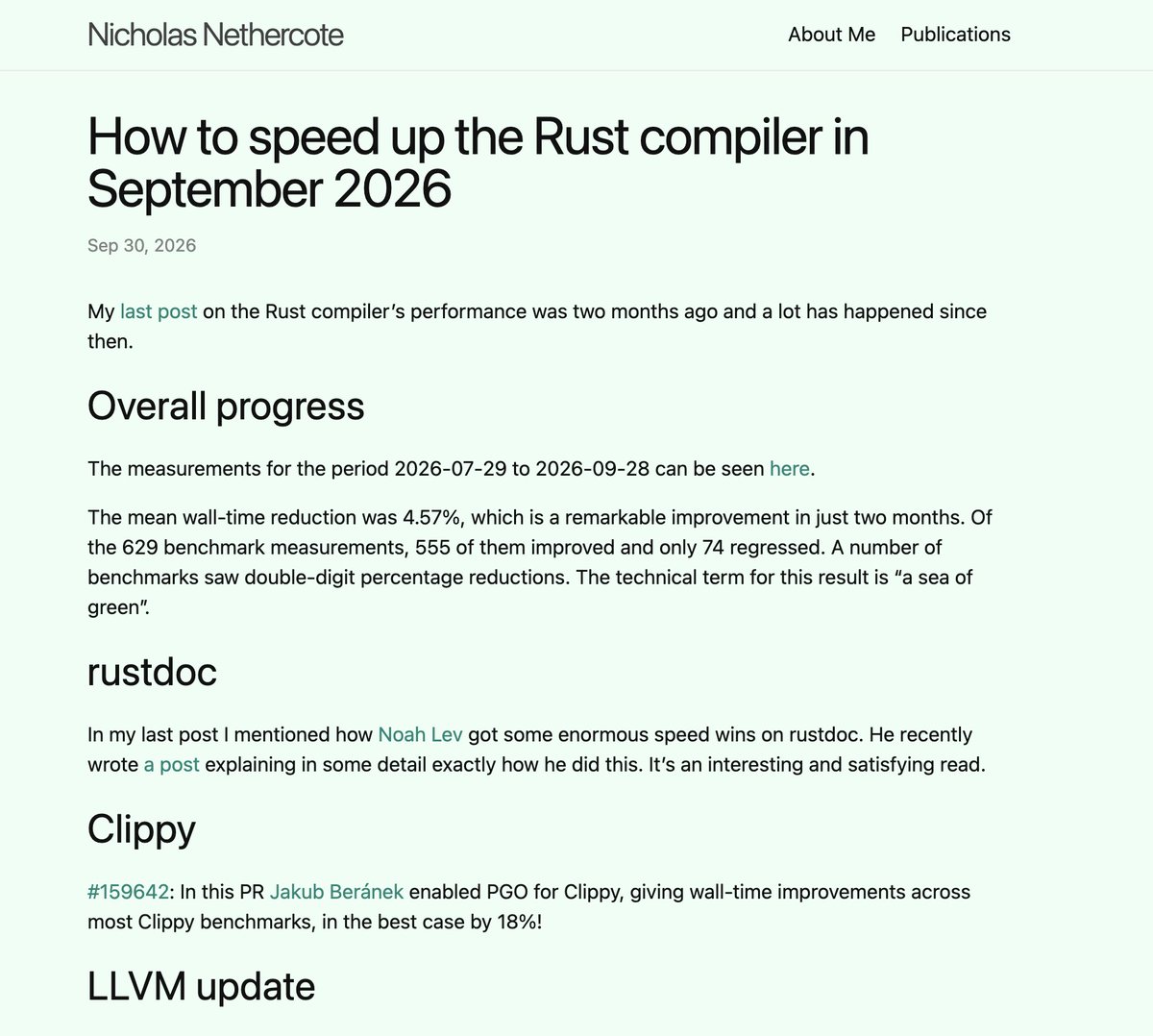 ayushagarwal027's tweet photo. Nick Nethercote's September compiler performance column is out and buried at the end is the most important line. 🦀

First, the headline numbers. Two months of work, 629 benchmarks measured:
→ Mean wall-time reduction: 4.57%
→ 555 benchmarks improved, 74 regressed
→ Multiple benchmarks saw double-digit reductions

The technical term, in his own words: "a sea of green."

Standout wins:

PGO enabled for Clippy : up to 18% wall-time improvement on some benchmarks.

LLVM 23 upgrade : 1.2% mean wall-time reduction across all benchmarks from a single PR. Small number, huge impact at that scale.

Cranelift-codegen's enormous function. One function, 18,000+ basic blocks. Changing the CFG traversal algorithm dropped calls to apply_effects_in_block from 1.5 million to 90,000. Result: ~30% wall-time reduction for check builds of that crate.

New contributor xmakro had a remarkable run: specialization graph optimization (-1.58% mean cycle count), incremental data loading (-6% best case), allocation reductions in obligations processing, and static dispatch replacing dynamic in trait solver selection.

Polonius Alpha and the new trait solver both landed on nightly this period. Both caused some regressions that are being actively fixed. Jack Huey's liveness optimizations already recovered 3-5% on serde.

And the buried lede: Nick starts working at Hexcat tomorrow, specifically hired to work on compiler performance optimizations full time. 

🔗 https://t.co/APFF1cdotK

#RustLang #CompilerEngineering #Performance #OpenSource