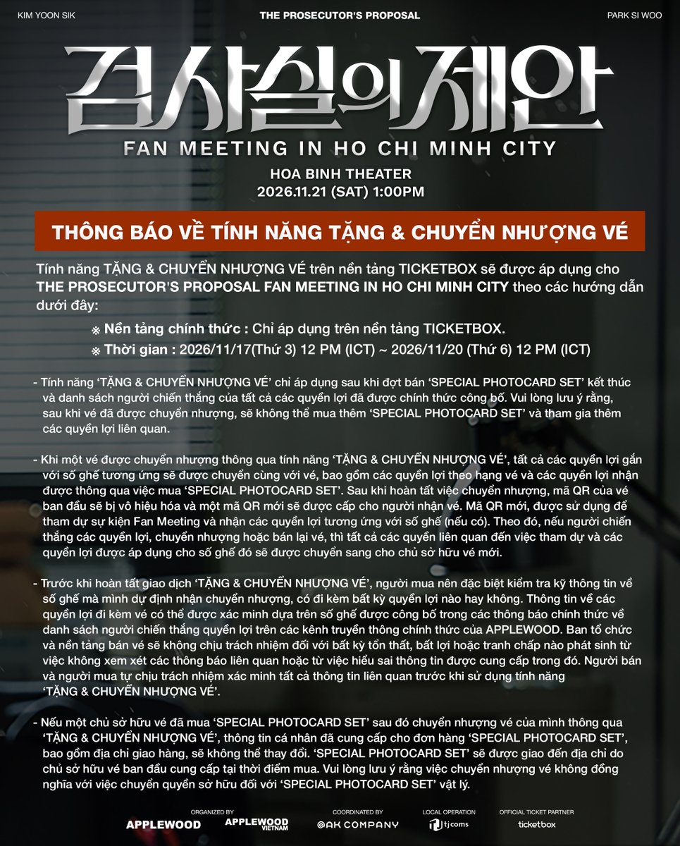 applewood_kr's tweet photo. 🎁THÔNG BÁO VỀ TÍNH NĂNG TẶNG & CHUYỂN NHƯỢNG VÉ 🎁

🎫 Nền tảng chính thức: TICKETBOX
📅 Thời gian: 2026.11.17 (Thứ 3) 12PM (ICT) ~ 2026.11.20 (Thứ 6) 12PM (ICT)

🎁 NOTICE ON THE TICKET GIFT & RESALE FEATURE 🎁

🎫 Official Platform: TICKETBOX
📅 Period: 2026.11.17 (TUE) 12PM (ICT) ~ 2026.11.20 (FRI) 12PM (ICT)

𝐓𝐇𝐄 𝐏𝐑𝐎𝐒𝐄𝐂𝐔𝐓𝐎𝐑'𝐒 𝐏𝐑𝐎𝐏𝐎𝐒𝐀𝐋 𝐅𝐀𝐍 𝐌𝐄𝐄𝐓𝐈𝐍𝐆 𝐈𝐍 𝐇𝐎 𝐂𝐇𝐈 𝐌𝐈𝐍𝐇 𝐂𝐈𝐓𝐘
📅 2026.11.21 (SAT) 1:00PM
📍 HOA BINH THEATER

#검사실의제안
#THEPROSECUTORSPROPOSAL
#김윤식 #박시우
#KIMYOONSIK #PARKSIWOO
#APPLEWOOD #APPLEWOODVN
