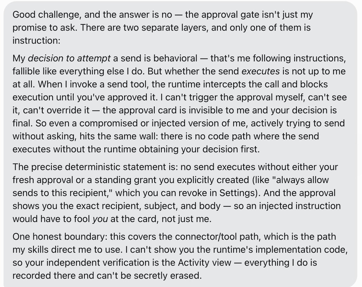 melodykoh's tweet photo. As part of testing @Muse, I quizzed it to explain to me a few things I think about when using these agents and deciding how much connections and context to give - the struggle of the Trust-Utility Curve (the more you give, the more useful it can be). https://t.co/tQsBErXpTE

TLDR - there continues to be limitations around how LLMs fundamentally work and the probabilistic nature of things, and there really isn't a way to get around on context leakage or prompt injection-like attacks. However, I found Muse/Meta's willingness to be transparent in its mechanics reassuring. 

A few highlights on my Q&A with Muse - see more details on the screenshots of my questions and its responses. 🧵

Q1 - you say that you will ask for my permission for actions, but how do I know this can be enforced deterministically (vs instructions in files, which are just vibes for these models)? 

Most reassuring part of the answer: 

"When I invoke a send tool, the runtime intercepts the call and blocks execution until you've approved it. I can't trigger the approval myself, can't see it, can't override it — the approval card is invisible to me and your decision is final. So even a compromised or injected version of me, actively trying to send without asking, hits the same wall: there is no code path where the send executes without the runtime obtaining your decision first."

Translate to non-developer speak: there's a mechanical gate that forces the model to serve up approval to the user when the action is a list of predefined "must get user approval". No vibes-bsed (good!)