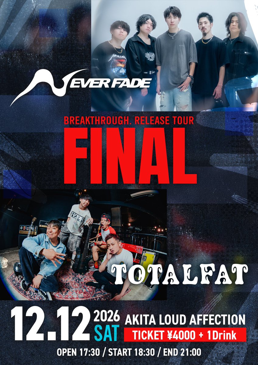 NEVERFADEakita's tweet photo. 🔥BREAKTHROUGH. RELEASE TOUR FINAL 🔥

NEVER FADE × TOTALFAT

📅 2026.12.12 (土)
📍 秋田 LOUD AFFECTION

⏰ OPEN 17:30 / START 18:30
※END 21:00予定

🎫 ADV ¥4,000 / DOOR ¥4,500
＋1DRINK ¥500

TICKET｜9.30(水) 20:00〜

🎟️ e＋ チケット購入はこちら⁠
https://t.co/fpNhb2eINV

💥手売りチケット限定30枚
ファイナルまでの各公演にて販売