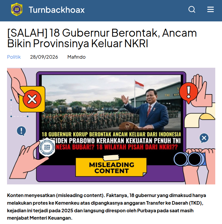 TurnBackHoax's tweet photo. ❌ 18 Gubernur Berontak, Ancam Bikin Provinsinya Keluar NKRI 

✅ Konten menyesatkan (misleading content). Faktanya, 18 gubernur yang dimaksud hanya melakukan protes ke Kemenkeu atas dipangkasnya anggaran Transfer ke Daerah (TKD), kejadian ini terjadi pada 2025 dan langsung direspon oleh Purbaya pada saat masih menjabat Menteri Keuangan. 

🔗 Selengkapnya di https://t.co/O9VyjtszVS #LawanHoax #TurnBackHoax #MAFINDO