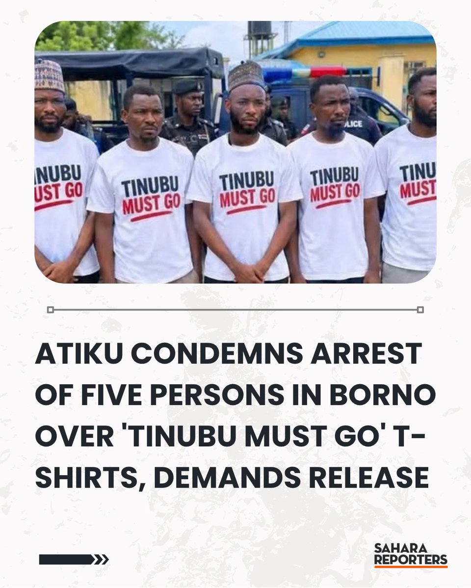 SaharaReporters's tweet photo. Atiku Condemns Arrest Of Five Persons In Borno Over 'Tinubu Must Go' T-Shirts, Demands Release | Sahara Reporters      https://t.co/tWv9amDQLb https://t.co/g5T8kcC3rb