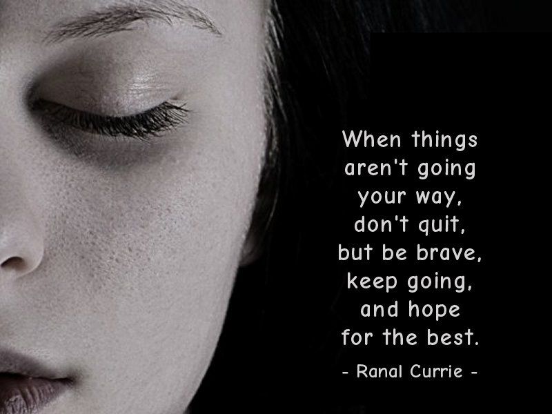 Ranal55's tweet photo. When things aren't going your way, don't quit, but be brave, keep going, and hope for the best.
 
#quote #quotesmith55 #hope #courage #WednesdayWisdom https://t.co/oFFt9n7OE4